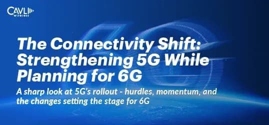 The Connectivity Shift: Strengthening 5G While Planning for 6G